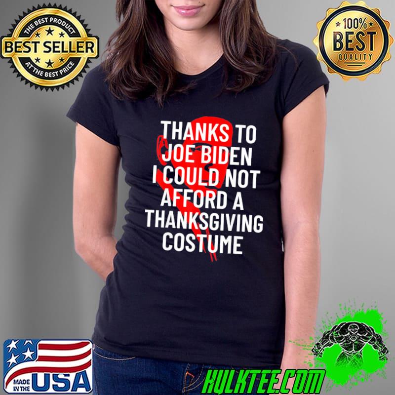 AntiBiden thanksgiving costume I could not afford s Ladies Tee AntiBiden thanksgiving costume I could not afford s Ladies Tee