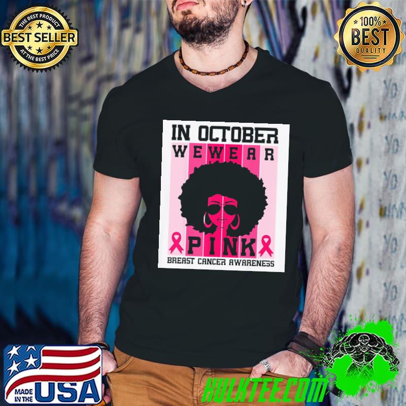 Black woman queen in october we wear pink breast cancer shirt Black woman queen in october we wear pink breast cancer shirt