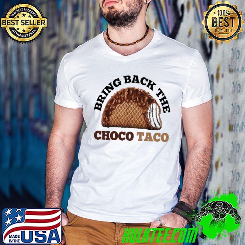Bring back the choco taco shirt