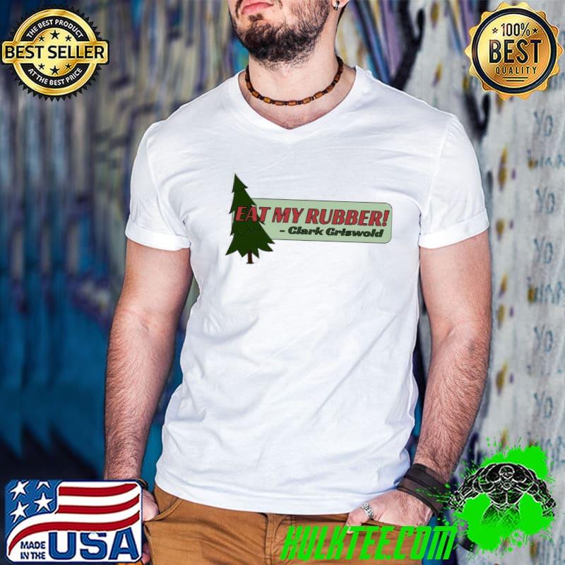 Bumper eat my rubber national lampoon's christmas vacation shirt