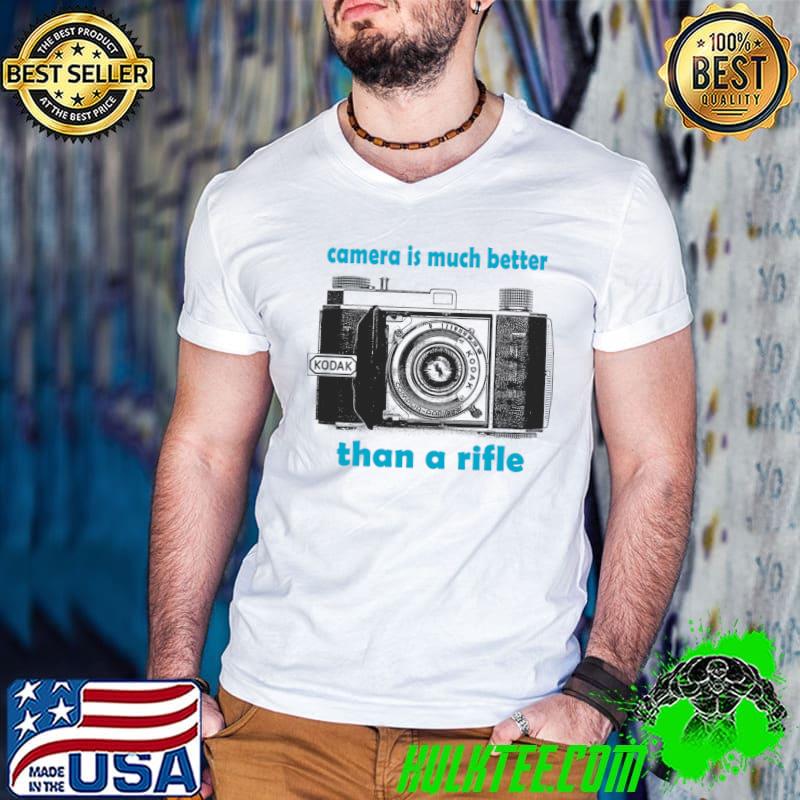 Camera is much better than a rifle photograph T-Shirt Camera is much better than a rifle photograph T-Shirt