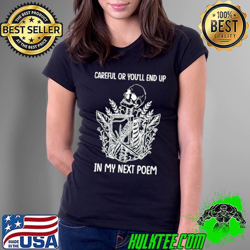 Careful or you'll end up in my next poem funny poet poetry s Ladies Tee Careful or you'll end up in my next poem funny poet poetry s Ladies Tee
