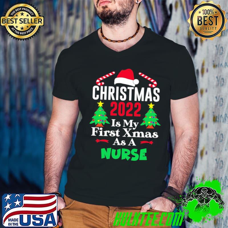 Christmas 2022 is my first xmas as a nurse christmas shirt Christmas 2022 is my first xmas as a nurse christmas shirt