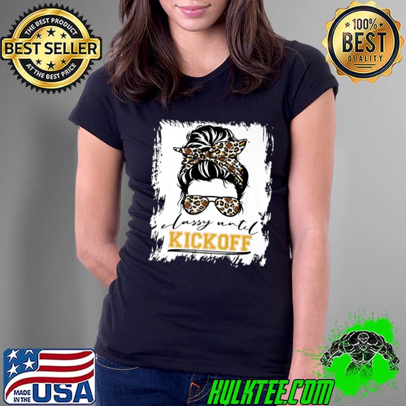 Classy Until Kickoff Messy Bun Sunglass Leopard Football Mom T-Shirt Ladies Tee Classy Until Kickoff Messy Bun Sunglass Leopard Football Mom T-Shirt Ladies Tee