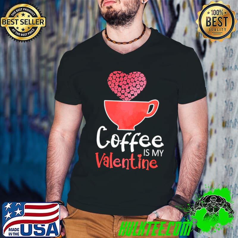 Coffee Is My Valentine Hearts Coffee Lover T-Shirt
