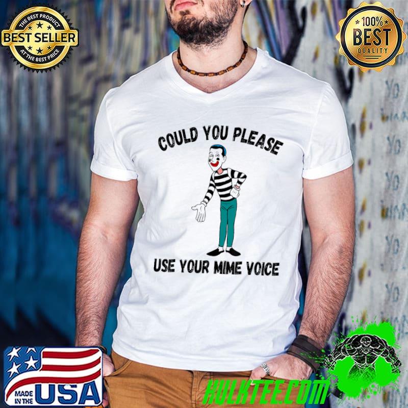 Could You Please Use Your Mime Voice Sarcastic Mime T-Shirt