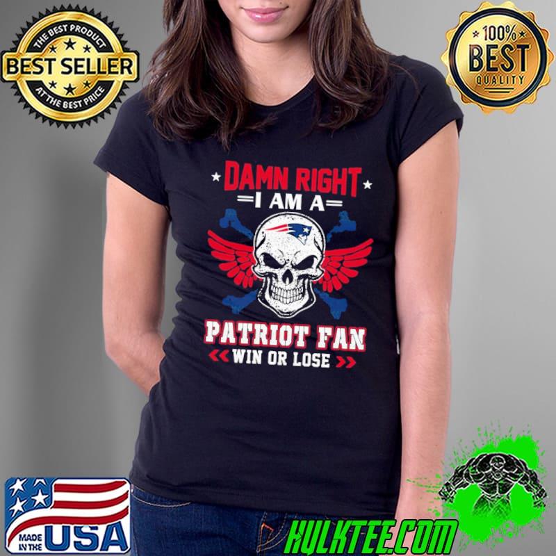 Damn right I am a patriot fan win or lose svg skull new england Patriots new design s Ladies Tee Damn right I am a patriot fan win or lose svg skull new england Patriots new design s Ladies Tee