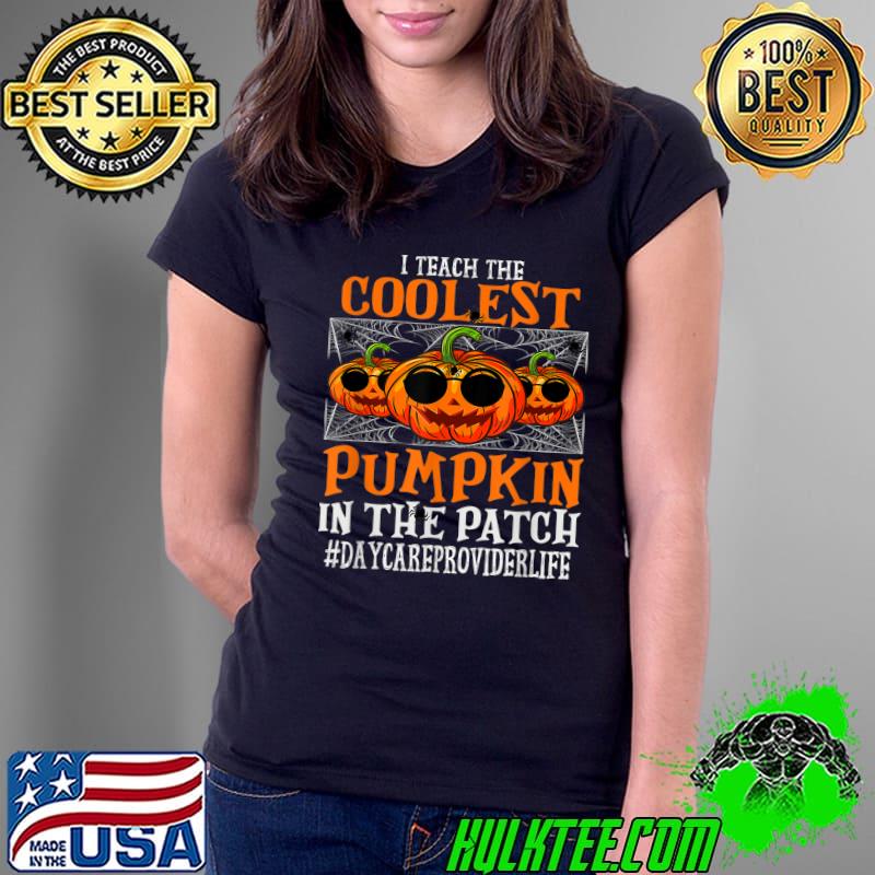 Daycare Provider I Teach The Cutest Pumpkin In The Patch Halloween T-Shirt Ladies Tee Daycare Provider I Teach The Cutest Pumpkin In The Patch Halloween T-Shirt Ladies Tee