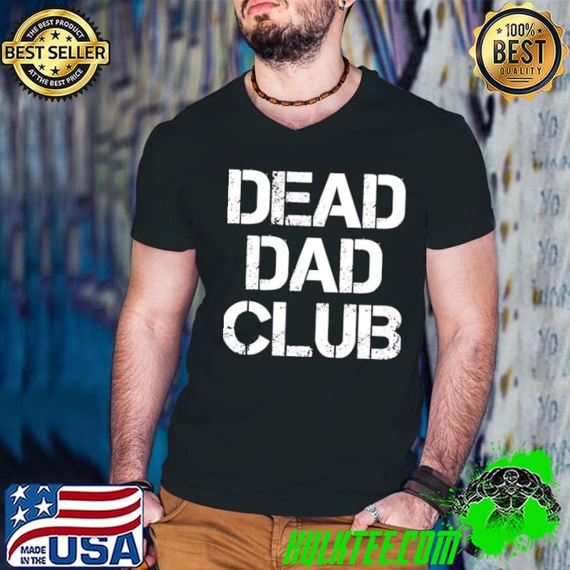 Dead dad club shirt