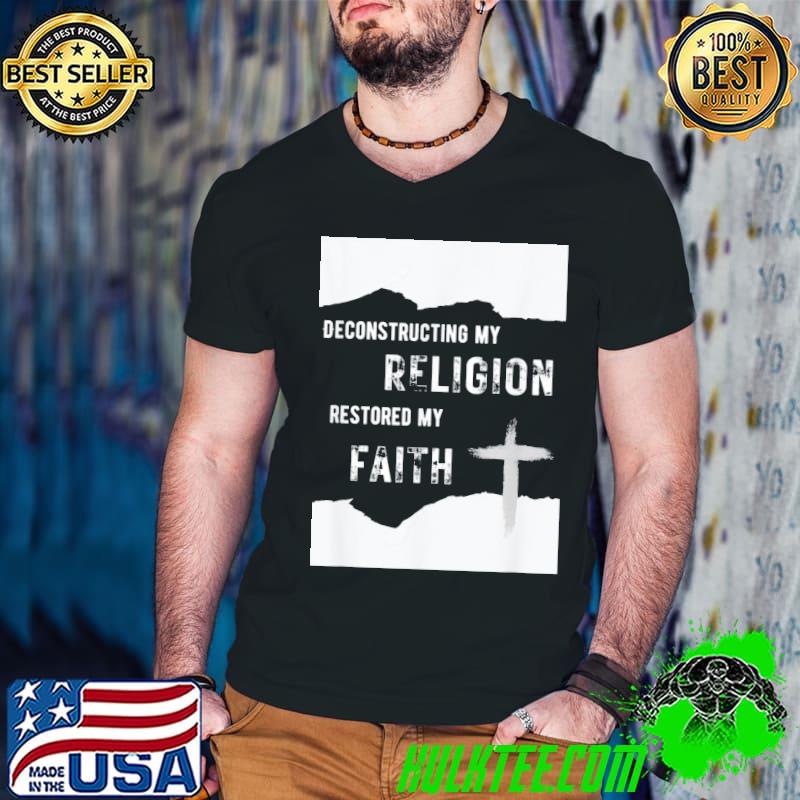 Deconstructing My Religion Restored My Faith T-Shirt
