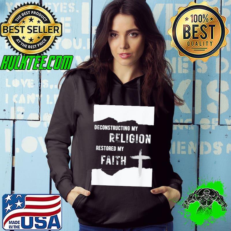 Deconstructing My Religion Restored My Faith T-Shirt Hoodie Deconstructing My Religion Restored My Faith T-Shirt Hoodie