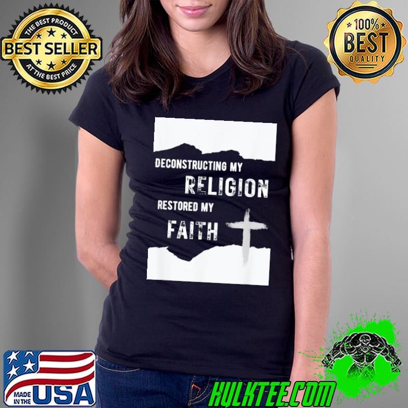 Deconstructing My Religion Restored My Faith T-Shirt Ladies Tee Deconstructing My Religion Restored My Faith T-Shirt Ladies Tee