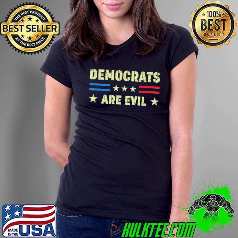Democrats are evil s Ladies Tee Democrats are evil s Ladies Tee