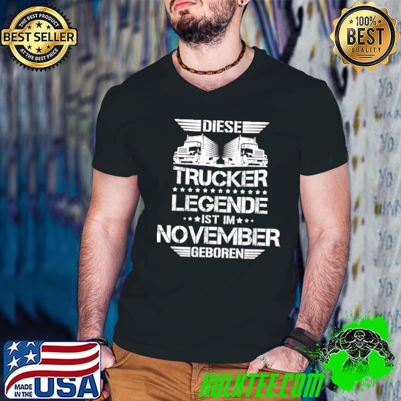 Diese Trucker Legende Im November Geboren Fahrer November Geburtstag Sprüche T-Shirt