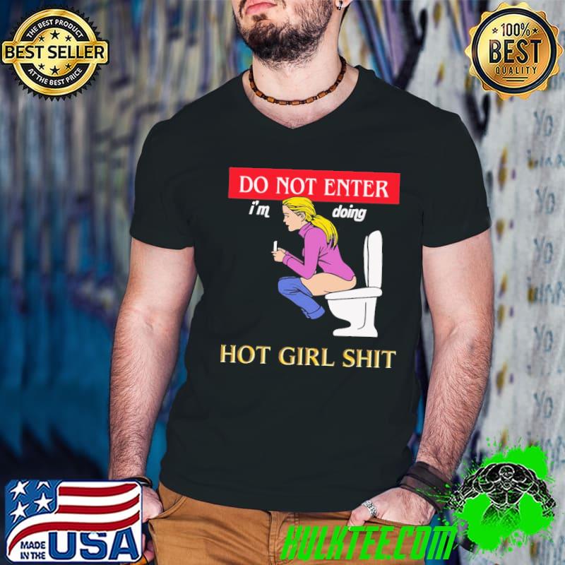 Do not enter I'm doing hot girl shit shirt