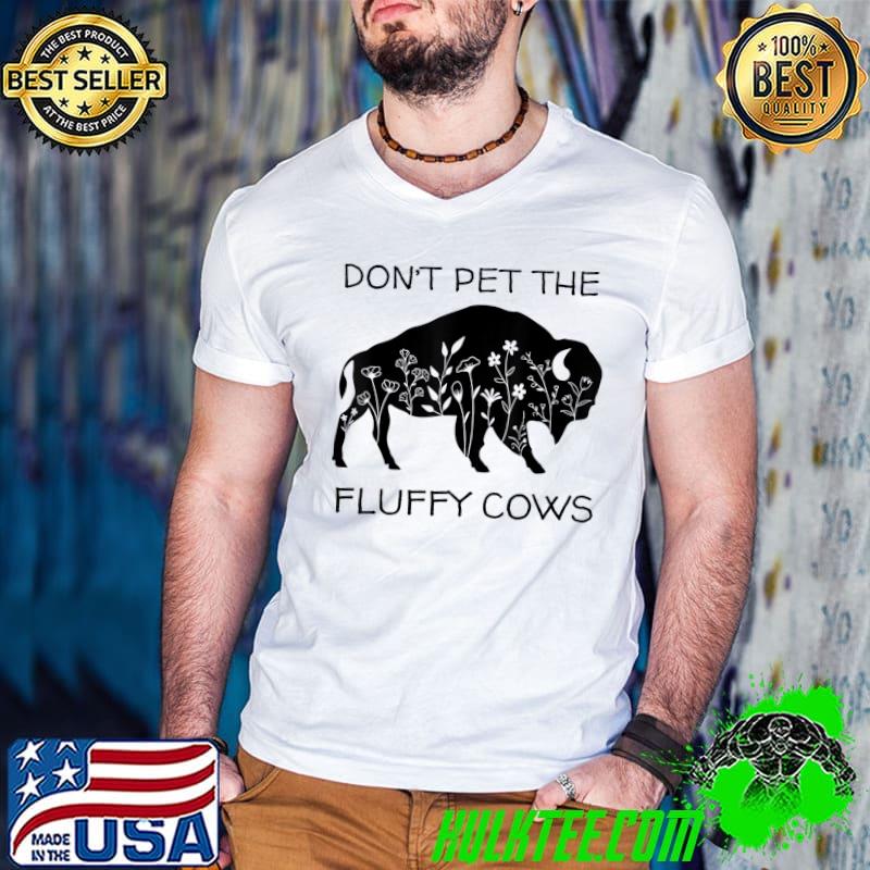 Don't Pet The Fluffy Cows Bison And Flower Wildlife T-Shirt