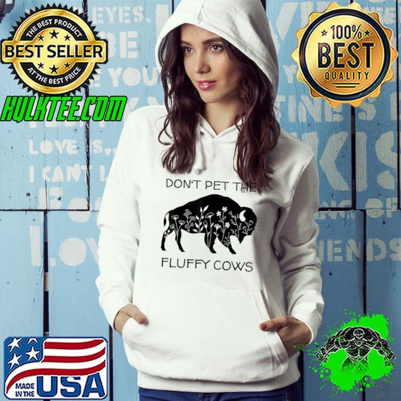 Don't Pet The Fluffy Cows Bison And Flower Wildlife T-Shirt Hoodie Don't Pet The Fluffy Cows Bison And Flower Wildlife T-Shirt Hoodie