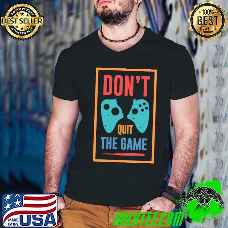 Don't Quit The Game Controller Game Retro T-Shirt
