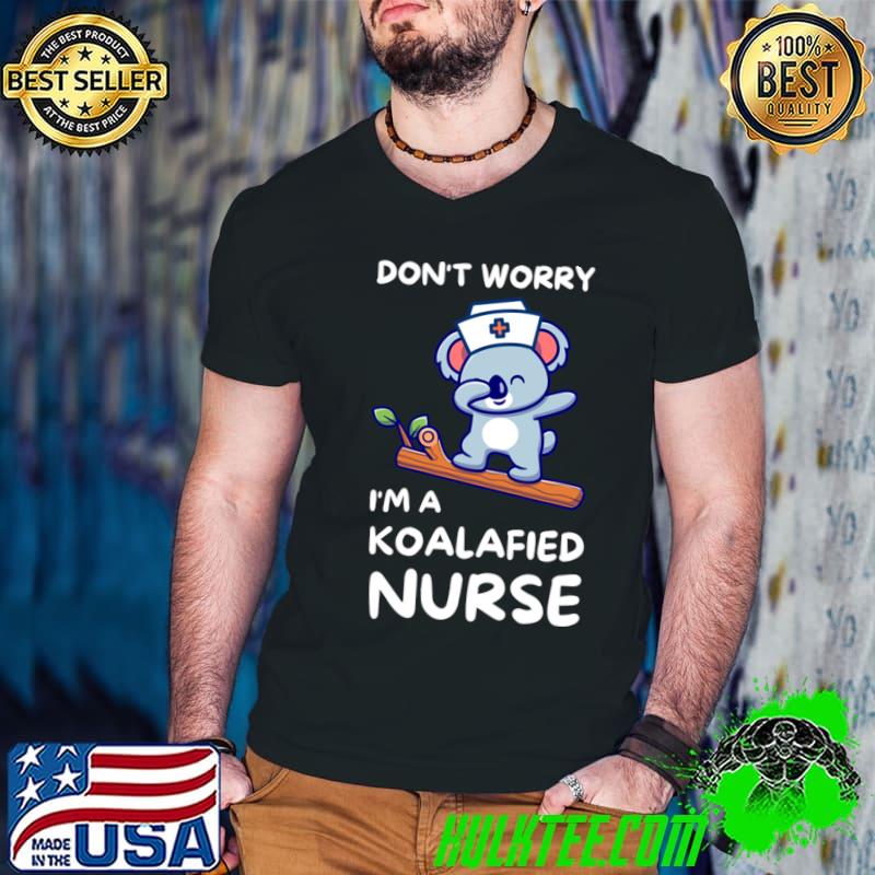 Don't Worry I'm A Koala Koalafied Nurse T-Shirt