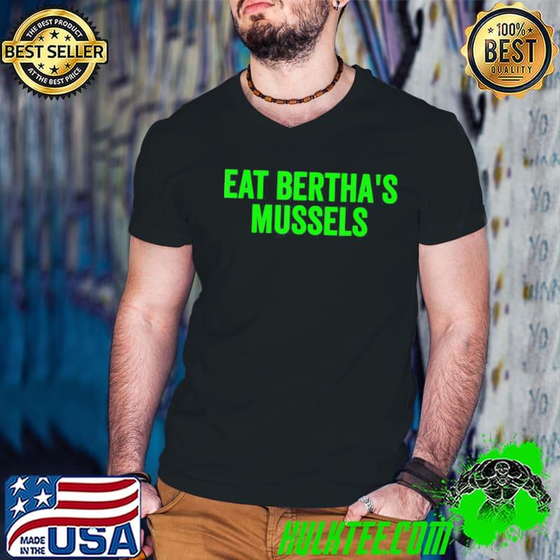 Eat bertha's mussels shirt