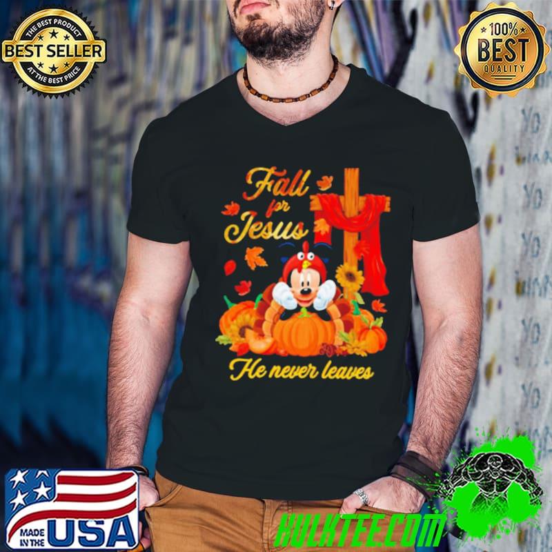 Fall for Jesus he never leaves mickey mouse thanksgiving shirt Fall for Jesus he never leaves mickey mouse thanksgiving shirt