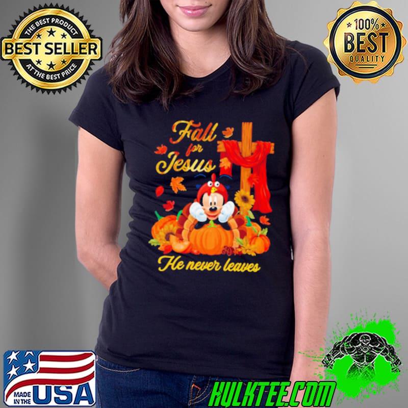 Fall for Jesus he never leaves mickey mouse thanksgiving s Ladies Tee Fall for Jesus he never leaves mickey mouse thanksgiving s Ladies Tee