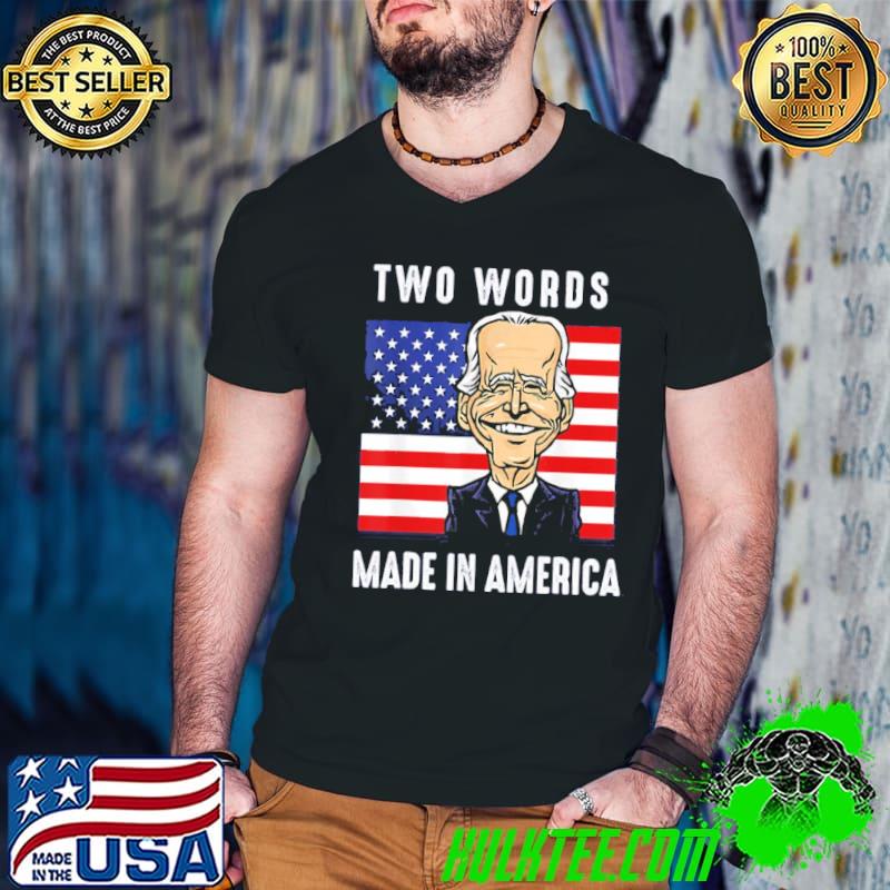 Funny Biden sarcastic two words made in America shirt