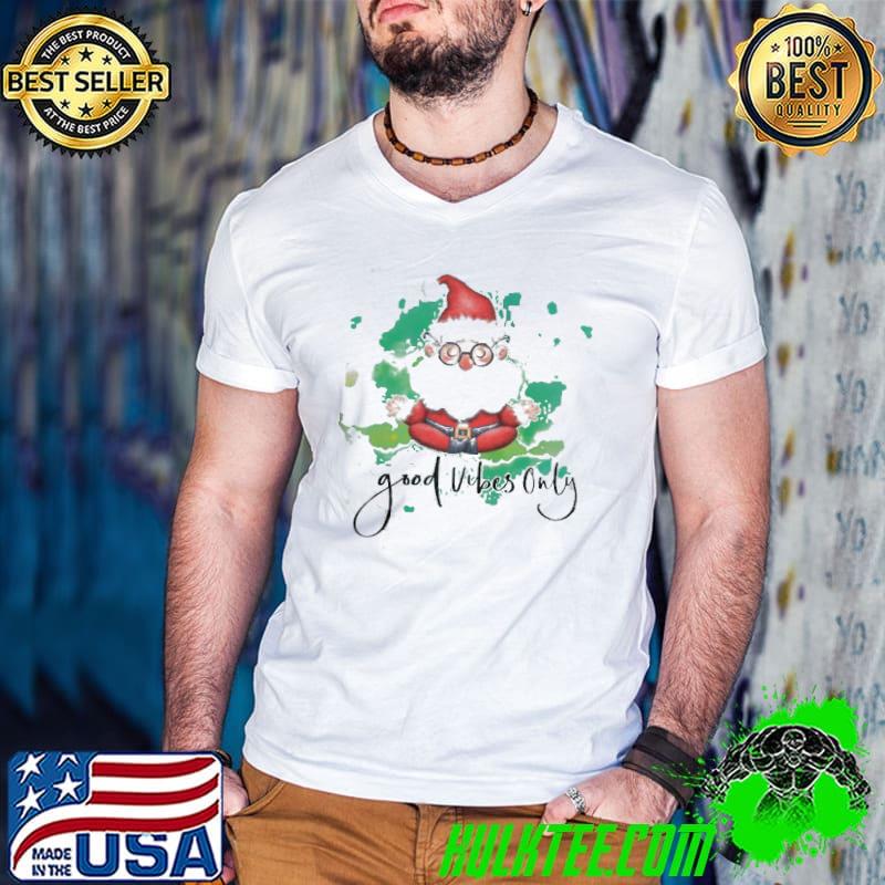 Funny santa good vibes only chill christmas santa gifts shirt