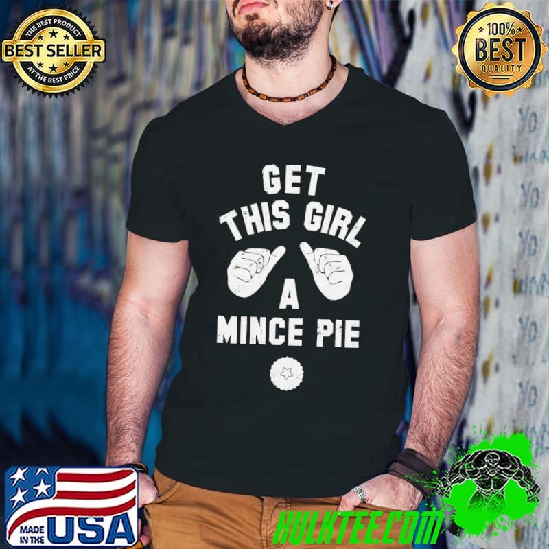 Get this girl a mince pie women's christmas shirt Get this girl a mince pie women's christmas shirt