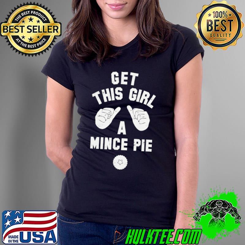 Get this girl a mince pie women's christmas s Ladies Tee Get this girl a mince pie women's christmas s Ladies Tee