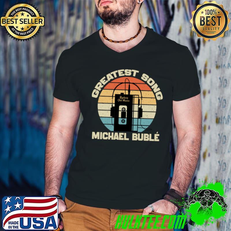 Greatest Song Michael Buble Retro Old Music T-Shirt