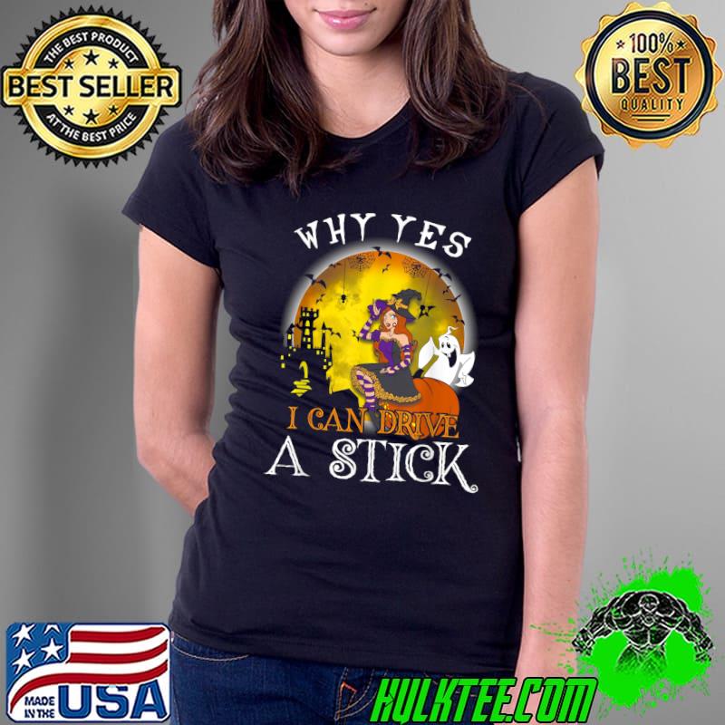 Halloween Witch And Ghost Moon Why Yes Actually I Can Drive A Stick T-Shirt Ladies Tee Halloween Witch And Ghost Moon Why Yes Actually I Can Drive A Stick T-Shirt Ladies Tee