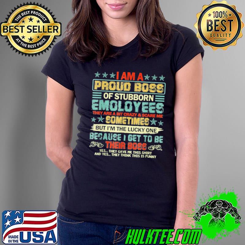 I am a proud boss of stubborn employees they are bit crazy 2022 s Ladies Tee I am a proud boss of stubborn employees they are bit crazy 2022 s Ladies Tee