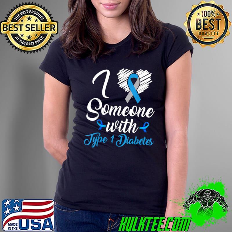 I love someone with type one warrior diabetes awareness blue ribbon T-Shirt Ladies Tee I love someone with type one warrior diabetes awareness blue ribbon T-Shirt Ladies Tee