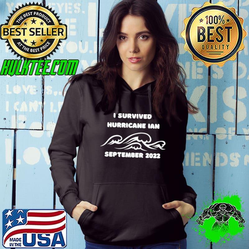 I Survived Hurricane Ian September 2022 T-Shirt Hoodie I Survived Hurricane Ian September 2022 T-Shirt Hoodie
