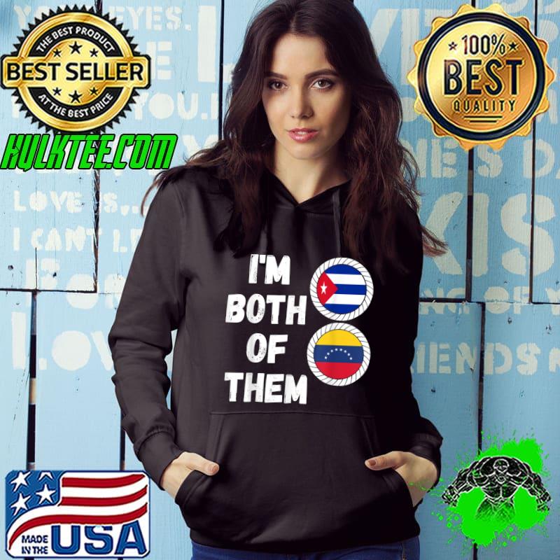 I'm Both Of Them Half Cuban Half Venezuelan Heritage Venezuela & Cuba Flag T-Shirt Hoodie I'm Both Of Them Half Cuban Half Venezuelan Heritage Venezuela & Cuba Flag T-Shirt Hoodie