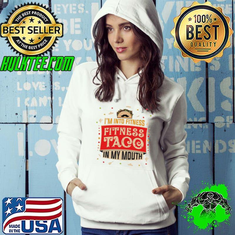 I'm into fitness taco fun quote gift for a taco lover s Hoodie I'm into fitness taco fun quote gift for a taco lover s Hoodie