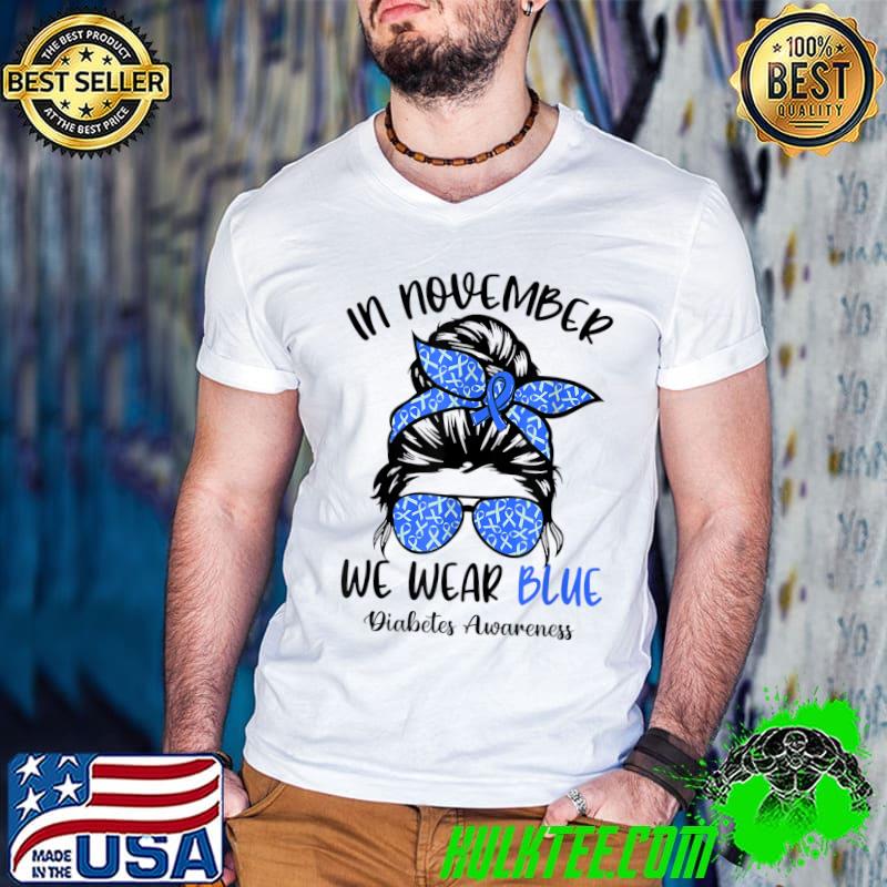 In November We Wear Blue Messy Bun With Sunglass Diabetes Awarenes T-Shirt