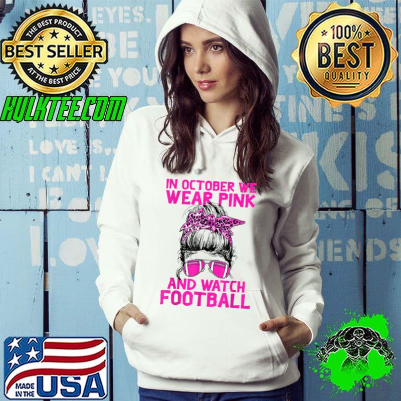 In October We Wear Pink And Watch Football Breast Cancer Messu Bun With Leopard Ribbon T-Shirt Hoodie In October We Wear Pink And Watch Football Breast Cancer Messu Bun With Leopard Ribbon T-Shirt Hoodie