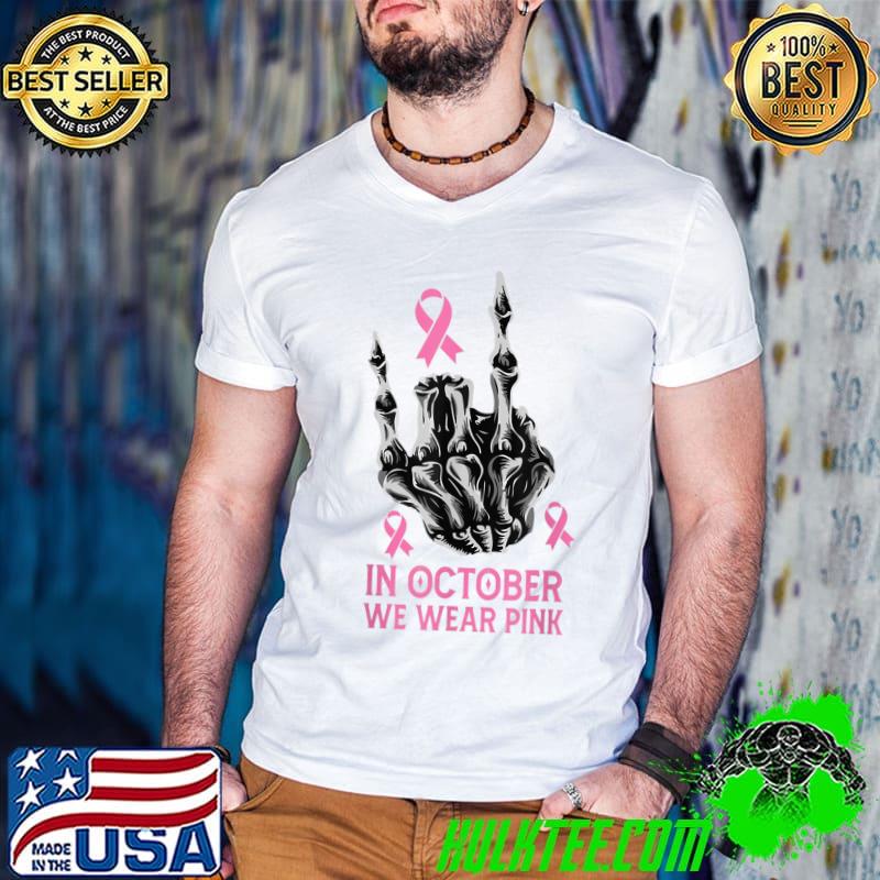 In October We Wear Pink Breast Cancer Month Skeleton Hand T-Shirt