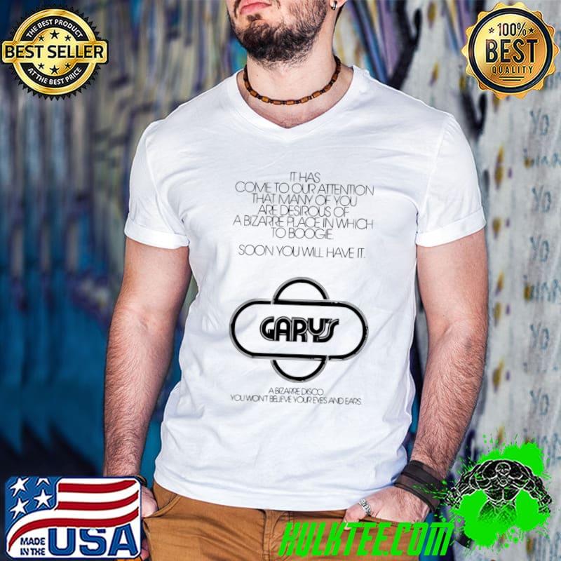 It Has Come To Our Attention Soon Will Have It Gary's Disco Gay Discotheque Advert T-Shirt
