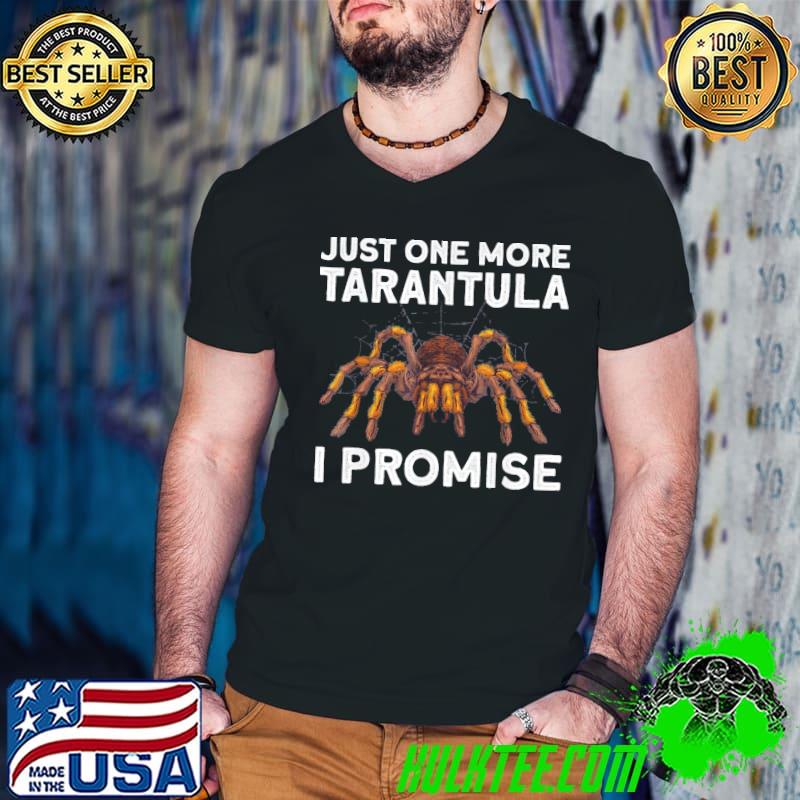 Just one more tarantula I promise shirt Just one more tarantula I promise shirt
