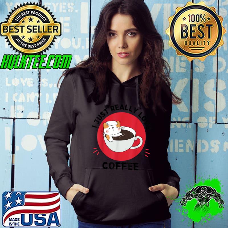 Kawaii Cat I Just Really Love Cute Cat Coffee Lover Blood Moon T-Shirt Hoodie Kawaii Cat I Just Really Love Cute Cat Coffee Lover Blood Moon T-Shirt Hoodie