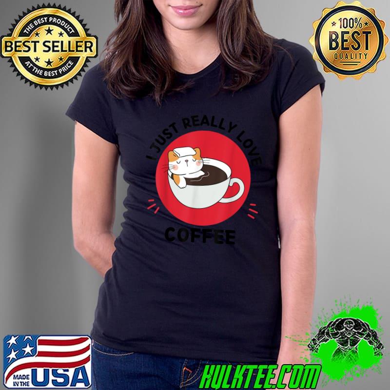 Kawaii Cat I Just Really Love Cute Cat Coffee Lover Blood Moon T-Shirt Ladies Tee Kawaii Cat I Just Really Love Cute Cat Coffee Lover Blood Moon T-Shirt Ladies Tee