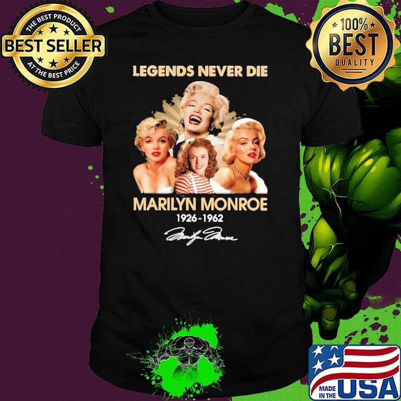 Legend Never Die Marilyn Monoroe 1926 1962 Shirt