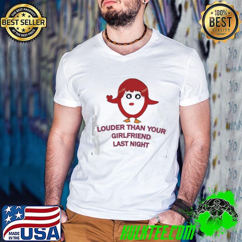 Louder than your girlfriend last night red girl shirt