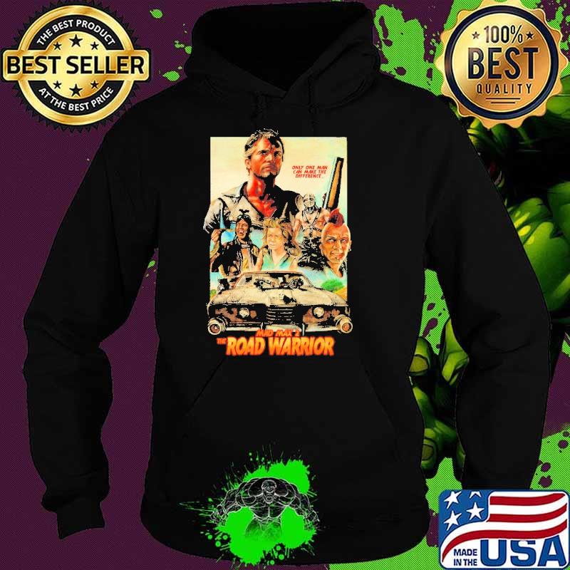 Mad Max 2 The Road Warrior Only One Man Shirt Hoodie Mad Max 2 The Road Warrior Only One Man Shirt Hoodie
