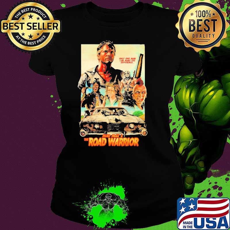 Mad Max 2 The Road Warrior Only One Man Shirt Ladies tee Mad Max 2 The Road Warrior Only One Man Shirt Ladies tee