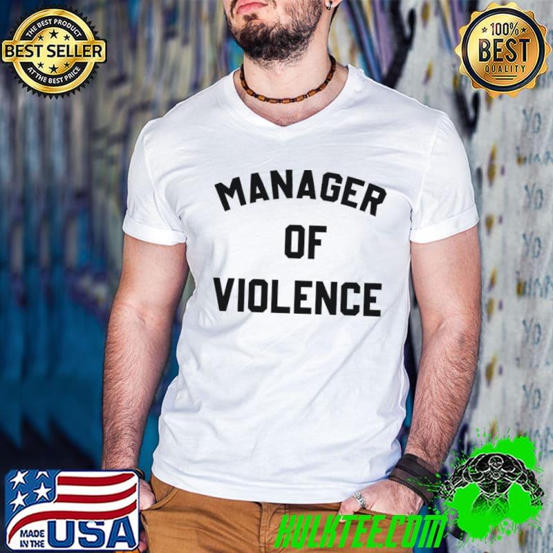 Manager of violence shirt