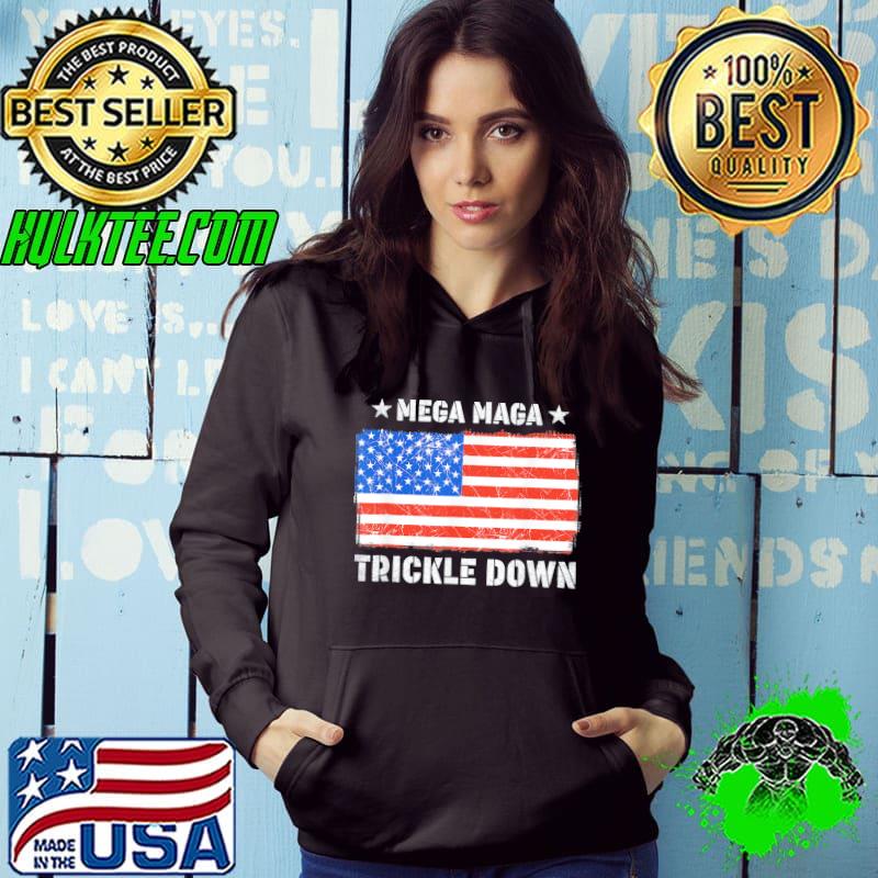 Mega maga trickle down usa flag s Hoodie Mega maga trickle down usa flag s Hoodie